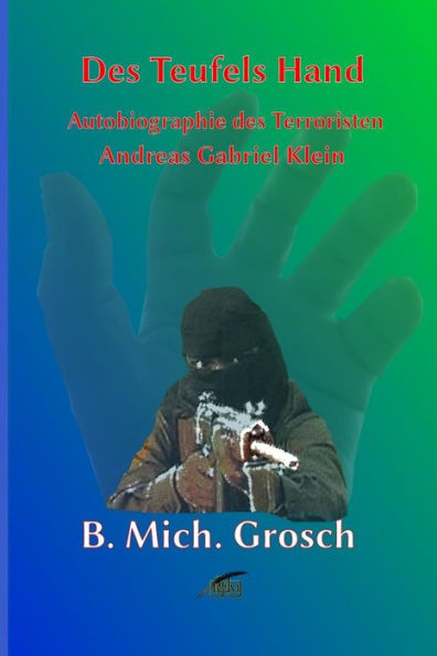 Des Teufels Hand: Autobiographie Des 'terroristen' Andreas Gabriel Klein (German Edition)