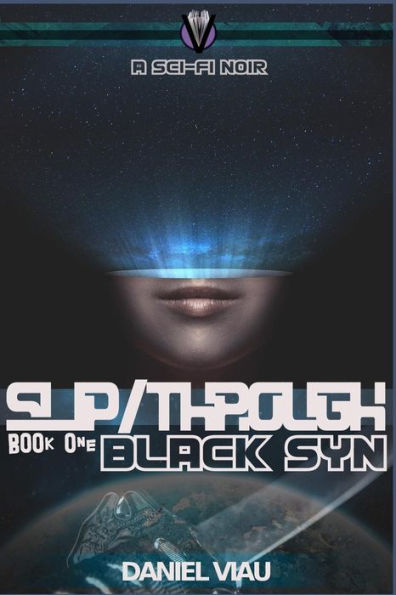 Slip/Through: Black Syn: Book One - A Sci-Fi Noir (The Slip/Through Cipher)