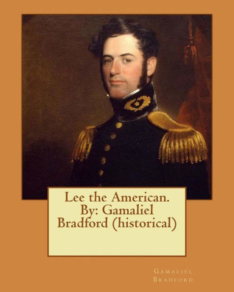 Lee The American. By: Gamaliel Bradford (Historical)