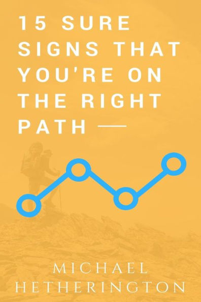 15 Sure Signs That You Are On The Right Path