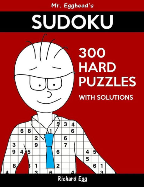 Mr. Egghead's Sudoku 300 Hard Puzzles With Solutions: Only One Level Of Difficulty Means No Wasted Puzzles