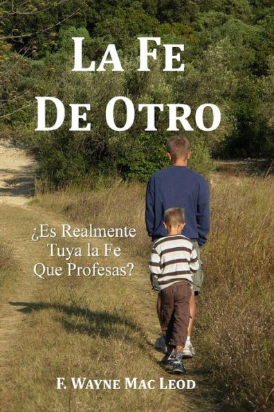La Fe De Otro: ?Es Realmente Tuya La Fe Que Profesas? (Spanish Edition)