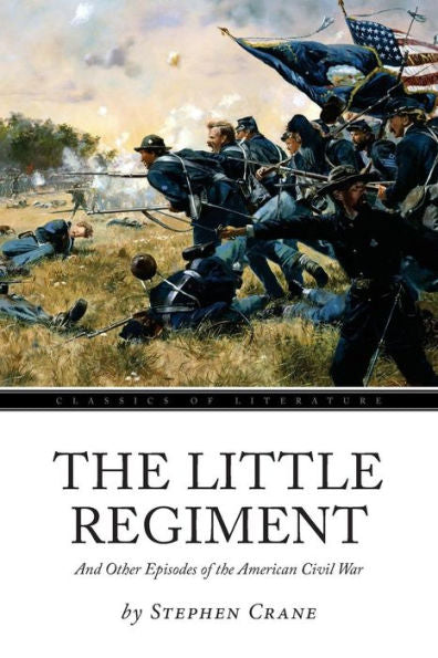 The Little Regiment: And Other Episodes Of The American Civil War - 9781539033721
