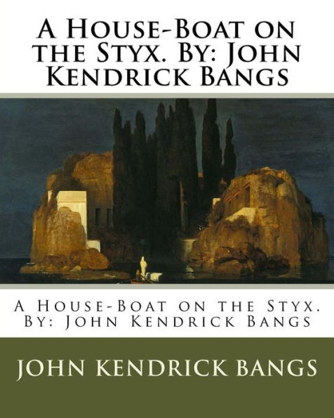A House-Boat On The Styx. By: John Kendrick Bangs