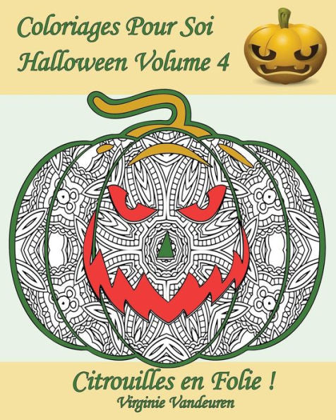 Coloriages Pour Soi - Halloween Volume 4: 25 Citrouilles En Folie ! (French Edition)