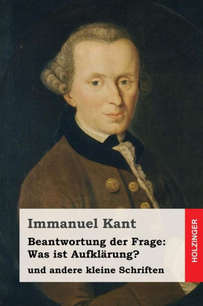 Beantwortung Der Frage: Was Ist AufklArung?: Und Andere Kleine Schriften (German Edition)