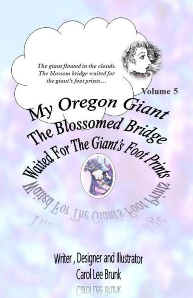 My Oregon Giant The Blossomed Bridge Waited For The Giant's Foot Prints: The Blossomed Bridge Waited For The Giant's Foot Prints