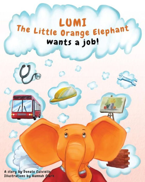 Lumi, The Little Orange Elephant Wants A Job!: Lumi, The Little Orange Elephant Wants A Job!