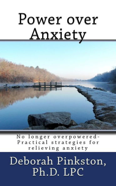 Power Over Anxiety: No Longer Overpowered-Simple Strategies To Relieve Anxiety