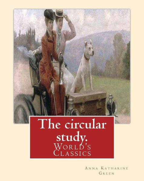 The Circular Study. By: Anna Katharine Green: (World's Classics)