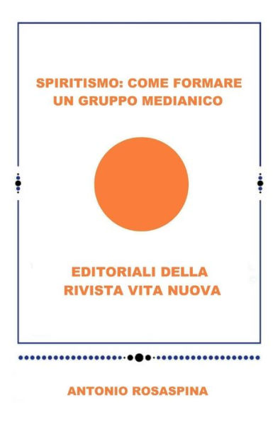 Spiritismo: Come Formare Un Gruppo Medianico: Editoriale Della Rivista Vita Nuova (Italian Edition)