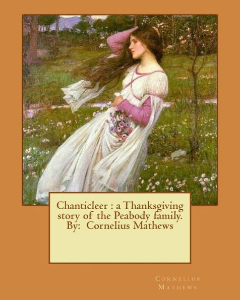 Chanticleer : A Thanksgiving Story Of The Peabody Family. By: Cornelius Mathews