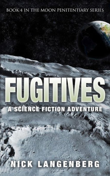 Fugitives: A Science Fiction Adventure (The Moon Penitentiary) (Volume 4)