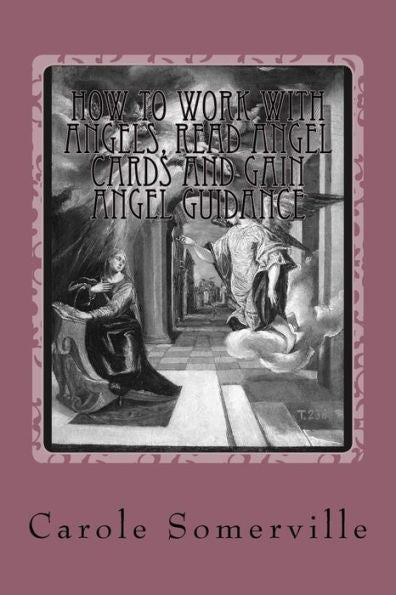 How To Work With Angels, Read Angel Cards And Gain Angel Guidance: Connect With The Angels (Psychic Horizons Workbooks And Workouts)