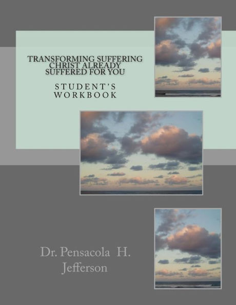 Transforming Suffering Christ Already Suffered For You: Student's Workbook