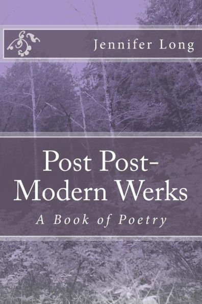 Post Post-Modern Werks: A Book Of Poetry