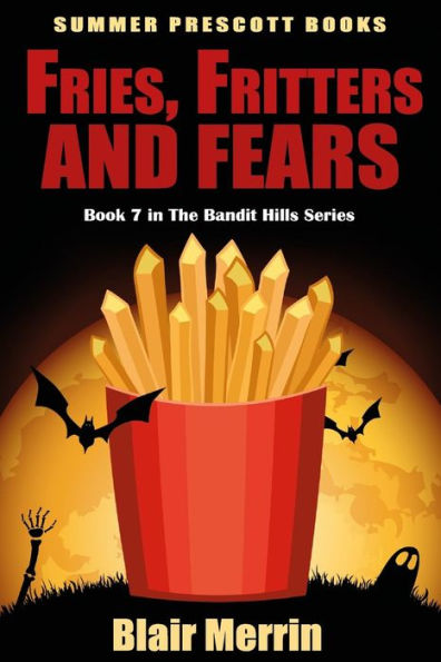 Fries, Fritters, And Fears: Book 7 In The Bandit Hills Series