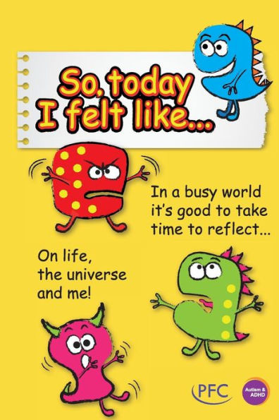 So Today I Felt Like: Life, The Universe And Me
