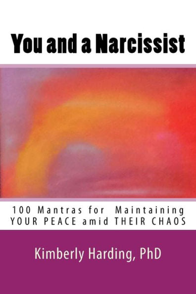 You And A Narcissist: 100 Mantras For Maintaining Your Peace Amid Their Chaos