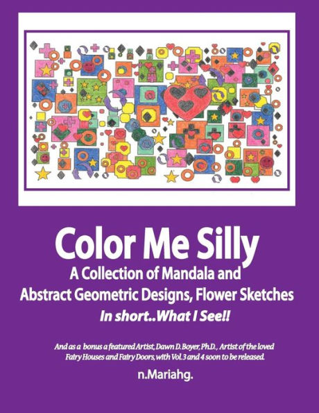 Color Me Silly: Grayscale,Geometris, Mandala's, Drawings, Skethces (A Bit Of This, A Tad Of That, And A Smidgeon Of A Whole Lot More)