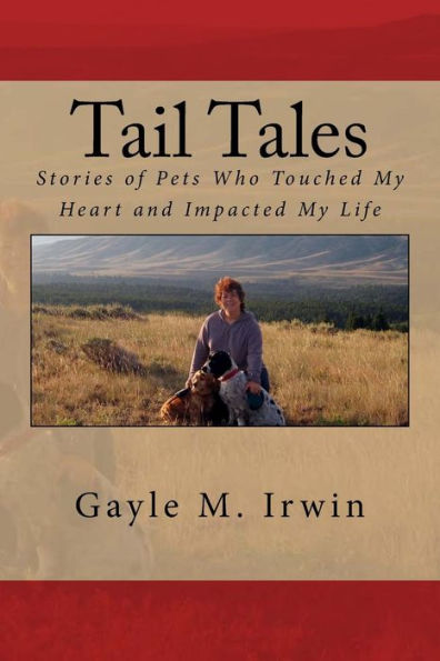 Tail Tales: Stories Of Pets Who Touched My Heart And Impacted My Life