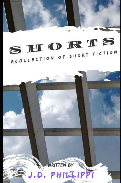 Shorts: A Collection Of Short Fiction