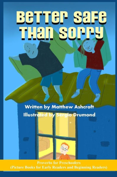 Better Safe Than Sorry: Picture Books For Early Readers And Beginning Readers: Proverbs For Preschoolers