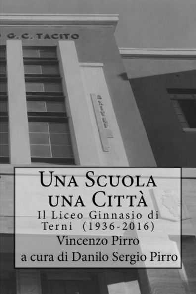Una Scuola , Una Citta' - Il Liceo Ginnasio Di Terni (1936-2016) (Italian Edition)