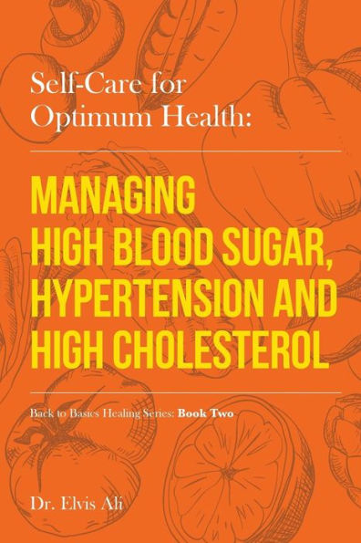Self-Care For Optimum Health: Managing Hypoglycemia, High Blood Pressure & Hypertension (Back To Basics)