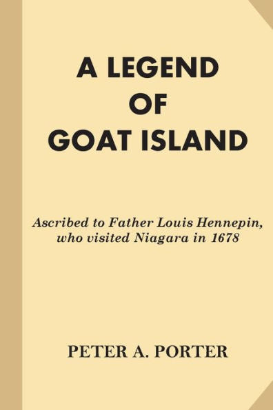 A Legend Of Goat Island: Ascribed To Father Louis Hennepin, Who Visited Niagara In 1678