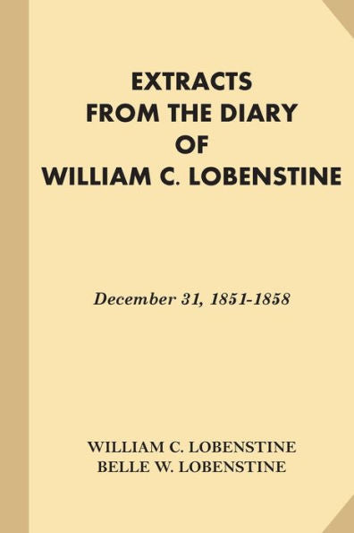 Extracts From The Diary Of William C. Lobenstine: December 31, 1851-1858
