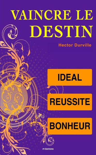 Vaincre Le Destin : Idéal, Réussite, Bonheur (French Edition)