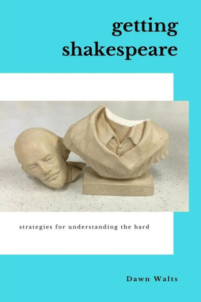 Getting Shakespeare: Strategies For Understanding The Bard
