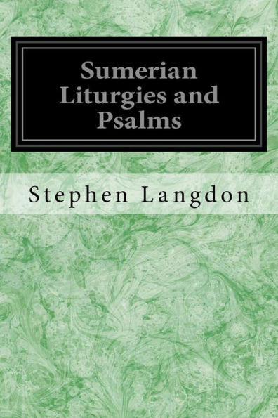Sumerian Liturgies And Psalms - 9781539157410