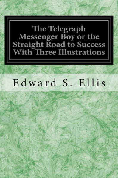 The Telegraph Messenger Boy Or The Straight Road To Success With Three Illustrations