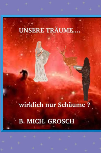 Unsere TrAume...: ..Wirklich Nur SchAume ? (German Edition)