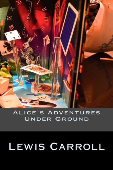 Alice's Adventures Under Ground - 9781539167273