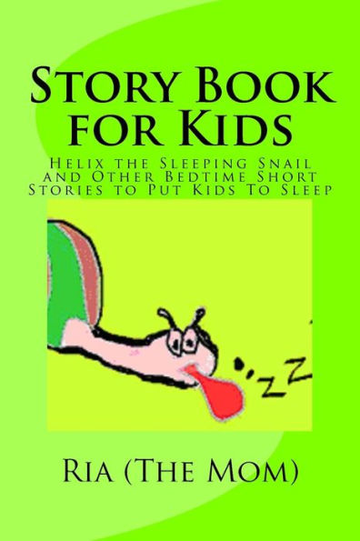 Story Book For Kids: Helix The Sleeping Snail And Other Bedtime Short Stories To Put Kids To Sleep
