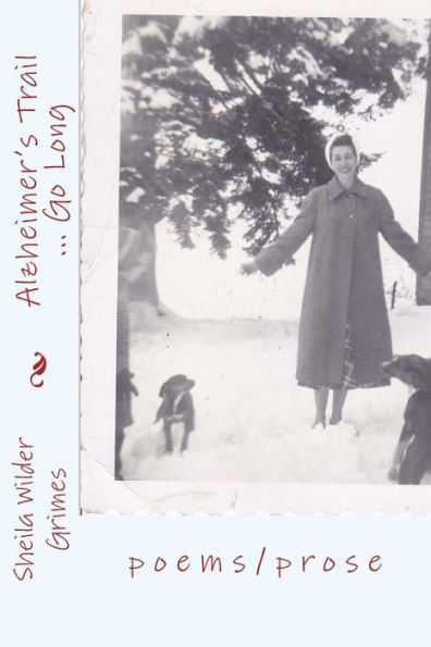 Alzheimer's Trail ... Go Long: Poems/Prose