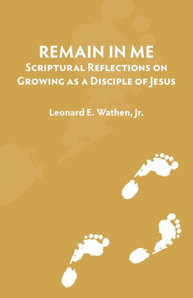 Remain In Me: Scriptural Reflections On Growing As A Disciple Of Jesus (Reflections On Discipleship)