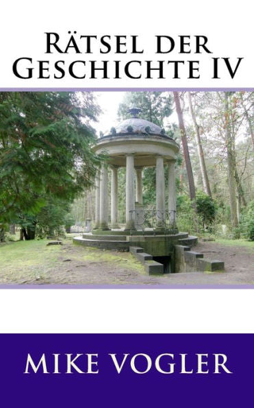 Raetsel Der Geschichte Iv (RAtsel Der Geschichte) (German Edition)