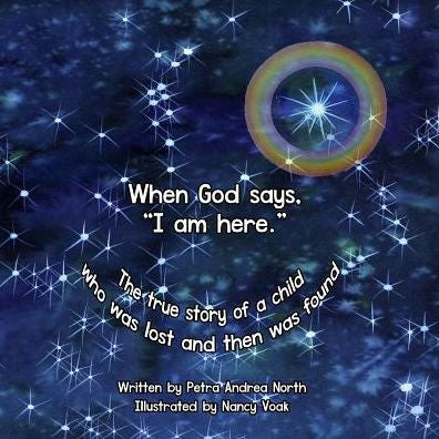 When God Says, "I Am Here.": The True Story Of A Child Who Was Lost And Then Was Found