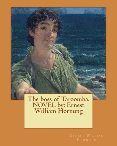 The Boss Of Taroomba. Novel By: Ernest William Hornung