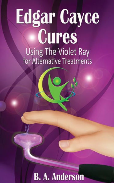 Edgar Cayce Cures - Using The Violet Ray For Alternative Treatments