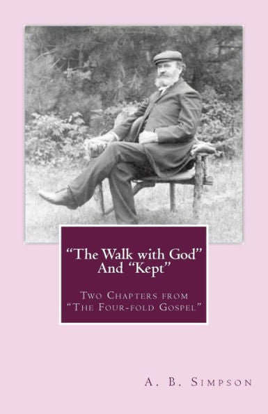The Walk With God And "Kept": Two Chapters From "The Four-Fold Gospel"