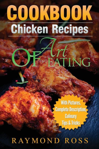 Cookbook: Chicken Recipes: Art Of Eating