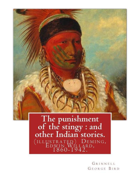 The Punishment Of The Stingy : And Other Indian Stories. By Grinnell George Bird: (Illustrated) Deming, Edwin Willard, 1860-1942. Short Stories, American, Indians Of North America