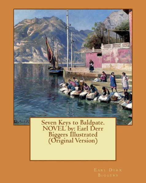 Seven Keys To Baldpate. Novel By: Earl Derr Biggers Illustrated (Original Version)