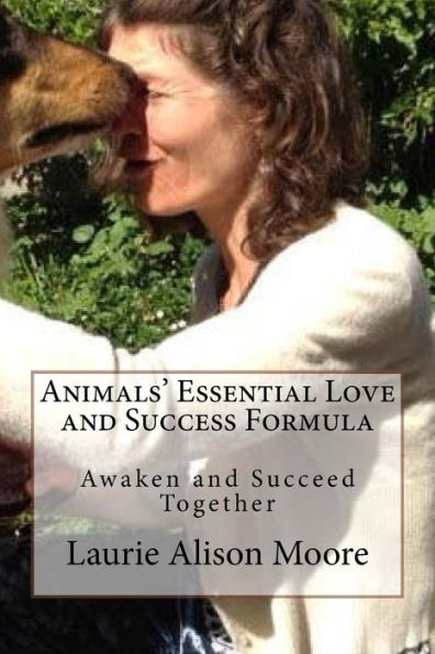 Animals' Essential Love And Success Formula: Awaken And Succeed Together