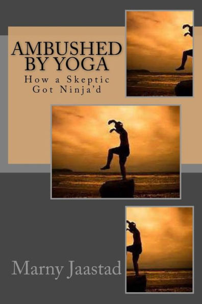 Ambushed By Yoga: How A Skeptic Got Ninja'D